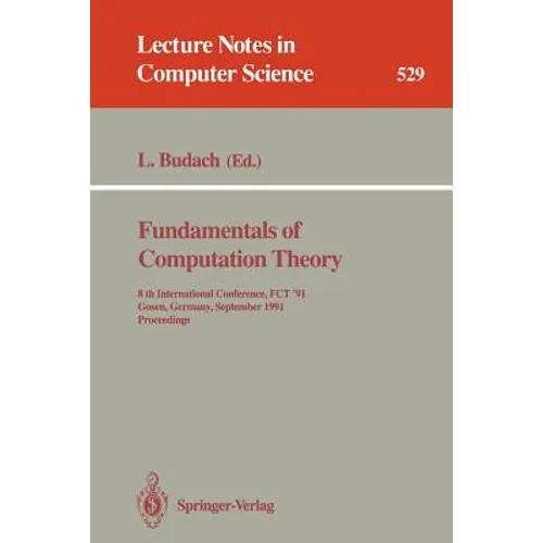 Fundamentals of Computation Theory: 8th International Conference, Fct '91, Gosen, Germany, September 9-13, 1991. Proceedings