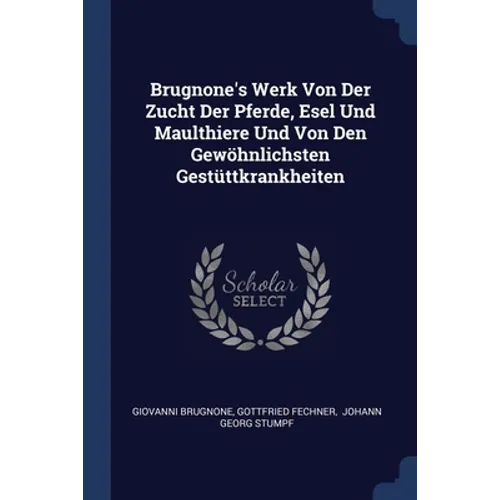 Brugnone's Werk Von Der Zucht Der Pferde, Esel Und Maulthiere Und Von Den Gewöhnlichsten Gestüttkrankheiten