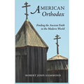 American Orthodox: Finding the Ancient Faith in the Modern World
