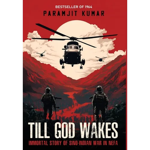 Till God Wakes - Immortal Story of Sino-Indian War in NEFA
