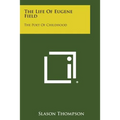 The Life of Eugene Field: The Poet of Childhood