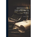Antioco Iv. Epifane, Re Di Siria