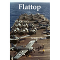 Flattop: Stories From the History of the Aircraft Carrier in World War I and World War II