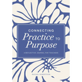 Connecting Practice to Purpose: A Reflective Journal for Teachers