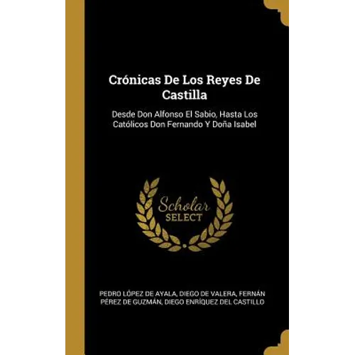 Crónicas De Los Reyes De Castilla: Desde Don Alfonso El Sabio, Hasta Los Católicos Don Fernando Y Doña Isabel