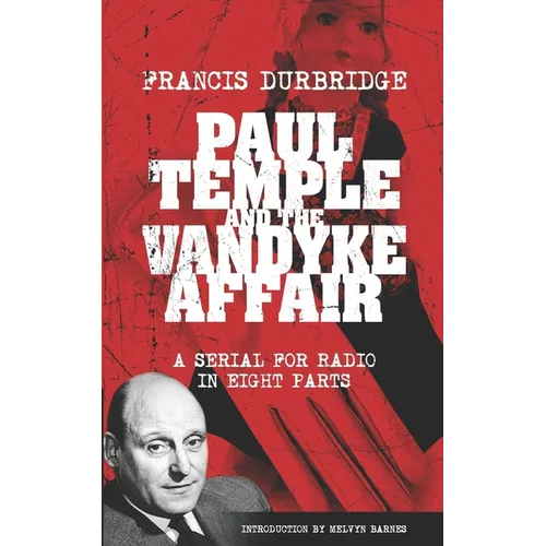 Paul Temple and the Vandyke Affair (Scripts of the eight part radio serial)