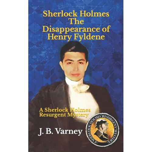 Sherlock Holmes The Disappearance of Henry Fyldene: A Sherlock Holmes Resurgent Mystery