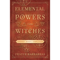 Elemental Powers for Witches: Energy Magic Simplified