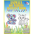 Animals Dot Markers Activity Book Ages 2-5: Kids Activity Coloring Book, 60 Pages Animals, Do a dot page a day, Easy Guided BIG DOTS, Preschool Book f
