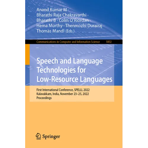 Speech and Language Technologies for Low-Resource Languages: First International Conference, Spelll 2022, Kalavakkam, India, November 23-25, 2022, Pro