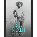 Bill Pickett: The Life of the Legendary Rodeo and Wild West Show Performer