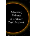 Astronomy Universe at a Glance Test Notebook: Preparation For University - Prep Notepad For Students Of The Galaxy