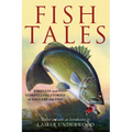 Fish Tales: Timeless and Compelling Stories of Anglers and Fish