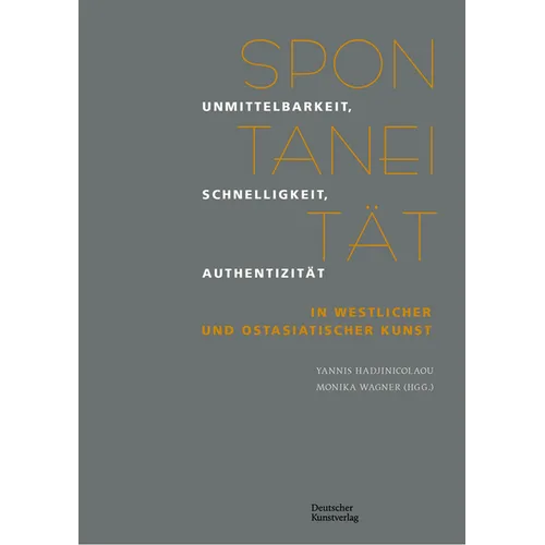 Spontanität: Unmittelbarkeit, Schnelligkeit, Authentizität in Westlicher Und Ostasiatischer Kunst
