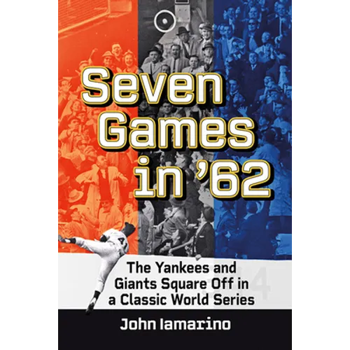 Seven Games in '62: The Yankees and Giants Square Off in a Classic World Series - Paperback