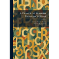 A Primer of Spanish Pronunciation