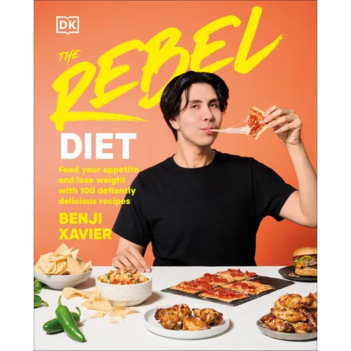 The Rebel Diet: Feed Your Appetite and Lose Weight with 100 Defiantly Delicious Recipes