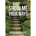 Show Me Your Ways: Making Sense of the Seasons of Your Life - A Journey to Maturity through Psalm 119