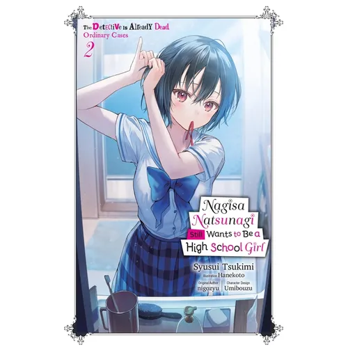 Nagisa Natsunagi Still Wants to Be a High School Girl, Vol. 2 (Light Novel): The Detective Is Already Dead, Ordinary Cases