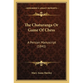 The Chaturanga Or Game Of Chess: A Persian Manuscript (1841)