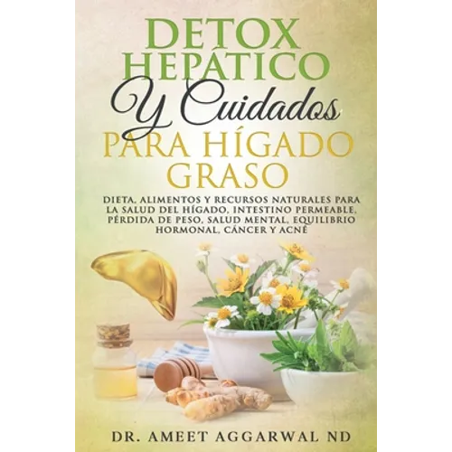Detox Hepático Y Cuidados Para Hígado Graso: Dieta, Alimentos Y Recursos Naturales Para La Salud del Hígado, Intestino Permeable, Pérdida de Peso, Sal