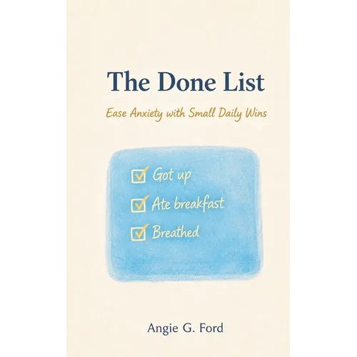 The Done List: Ease Anxiety with Small Daily Wins