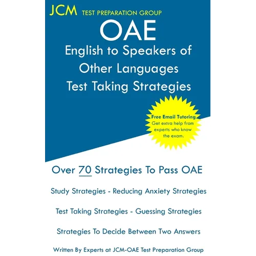 OAE English to Speakers of Other Languages Test Taking Strategies: OAE 021 - Free Online Tutoring - New 2020 Edition - The latest strategies to pass y