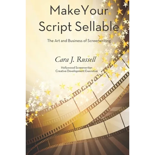 Make Your Script Sellable: The Art and Business of Screenwriting