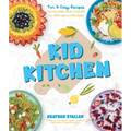 Kid Kitchen: Fun & Easy Recipes You Can Make All by Yourself! (or with Just a Little Help)