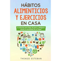 Hábitos ALIMENTICIOS y EJERCICIOS en casa: La solución para BAJAR DE PESO y ADELGAZAR desde la comodidad de tu HOGAR.