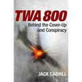 TWA 800: Behind the Cover-Up and Conspiracy