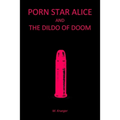 Porn Star Alice and the Dildo of Doom