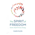 The Spirit of Freedom: Quaker-Shaped Christian Theology