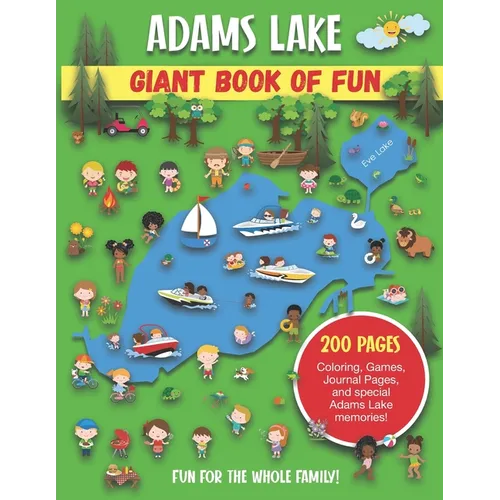 Adams Lake Giant Book of Fun: Coloring, Games, Journal Pages, and special Adams Lake Memories!