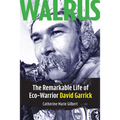 Walrus: The Remarkable Life of Eco-Warrior David Garrick