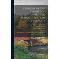 A History of the County of Berkshire, Massachusetts, in Two Parts: The First Being a General View of the County; the Second, an Account of the Several