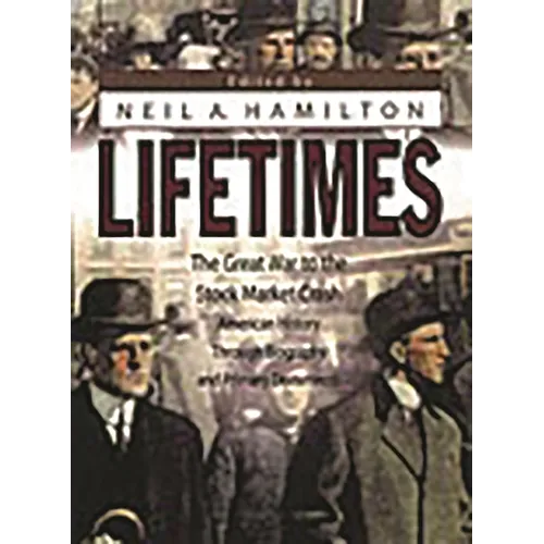 Lifetimes: The Great War to the Stock Market Crash--American History Through Biography and Primary Documents