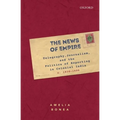 The News of Empire: Telegraphy, Journalism, and the Politics of Reporting in Colonial India, C. 1830-1900