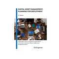 Digital Asset Management: Planning for Deployment: Second Edition
