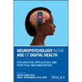 Neuropsychology in the Age of Digital Health: Exploration, Application, and Practical Implementation