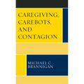 Caregiving, Carebots, and Contagion