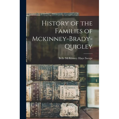History of the Families of Mckinney-Brady-Quigley