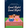 Good Night Good Night: A Bedtime Book for Kids Who Do Not Want to Go to Bed