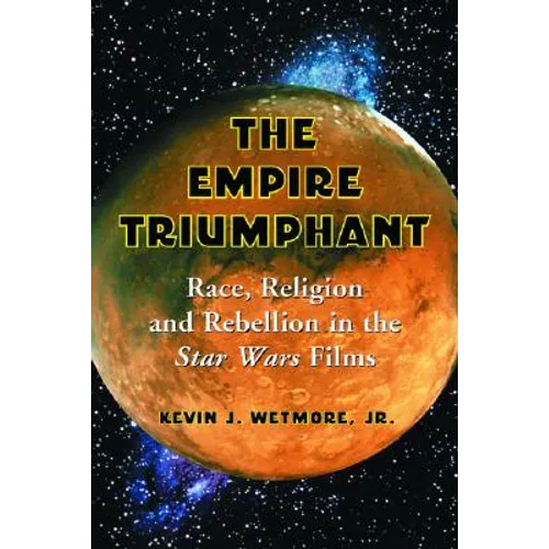 The Empire Triumphant: Race, Religion and Rebellion in the Star Wars Films