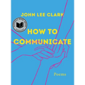 How to Communicate: Poems