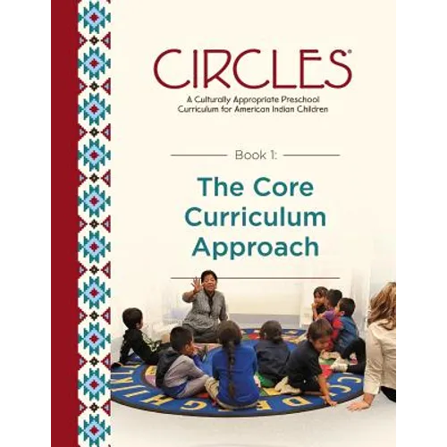 CIRCLES - A Culturally Appropriate Preschool Curriculum for American Indian Children: Book 1: The Core Curriculum Approach