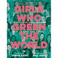 Girls Who Green the World: Thirty-Four Rebel Women Out to Save Our Planet