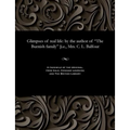 Glimpses of Real Life: By the Author of the Burnish Family [i.E., Mrs. C. L. Balfour