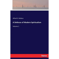 A Defence of Modern Spiritualism: Volume 1