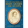 The Life and Death of Mary, Queen of Scots